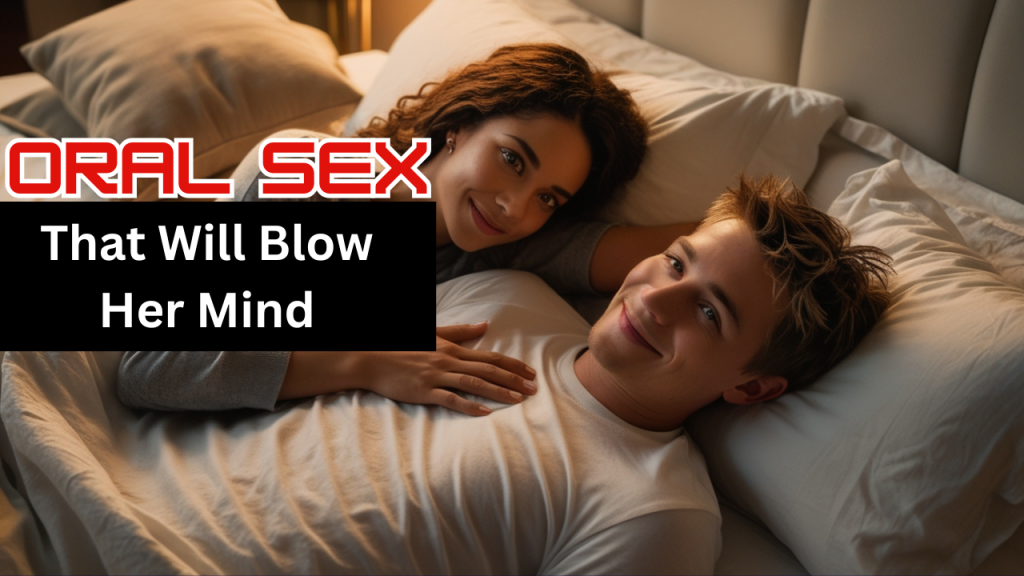 Oral Sex That Will Blow Her Mind